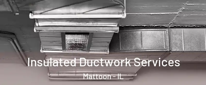  Insulated Ductwork Services Mattoon - IL