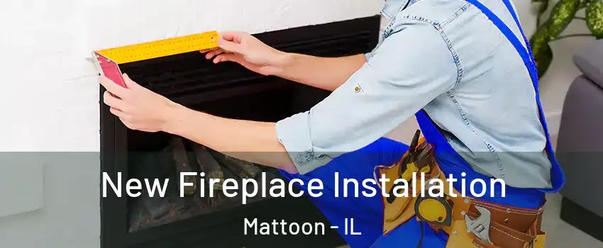  New Fireplace Installation Mattoon - IL