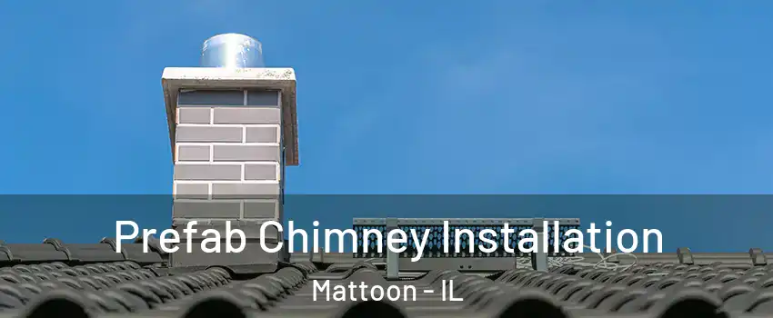  Prefab Chimney Installation Mattoon - IL