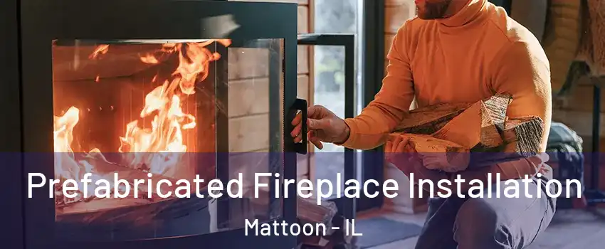  Prefabricated Fireplace Installation Mattoon - IL