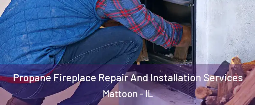  Propane Fireplace Repair And Installation Services Mattoon - IL